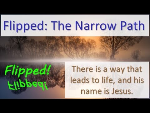 Flipped – The Narrow Way